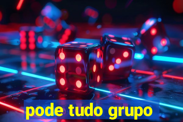 pode tudo grupo